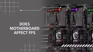 Does the motherboard impact FPS performance